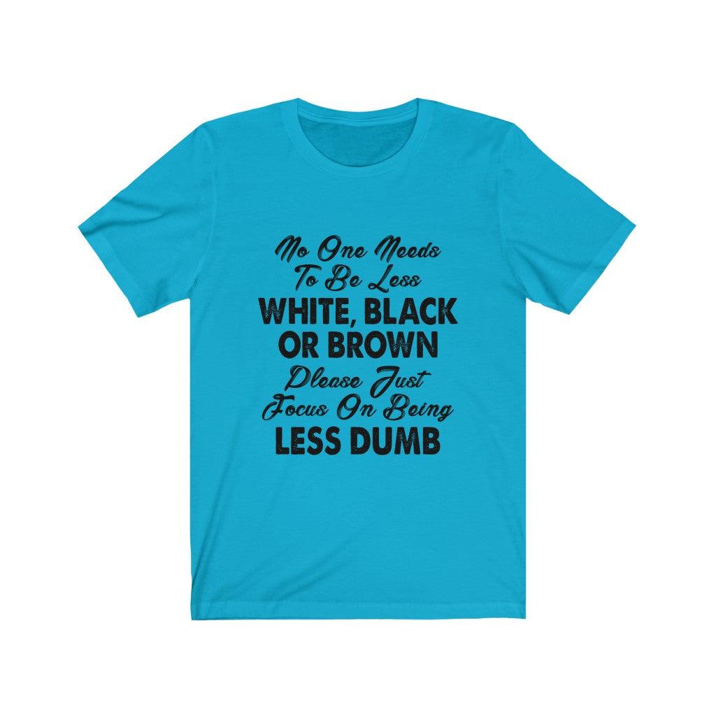 Funny Focus On Being Less Dumb T-Shirt - Wonder Skull