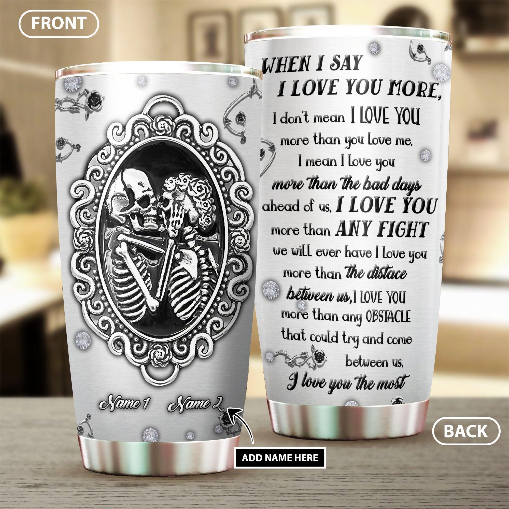 When I Say I Love You More- Couple Skeleton Gothic Personalized Tumbler - Wonder Skull