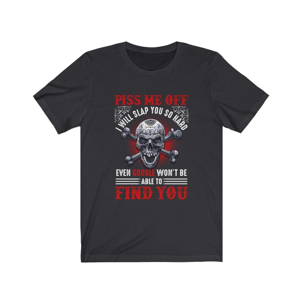 Funny Piss Me Off I Will Slap You So Hard Skull T-shirt - Wonder Skull