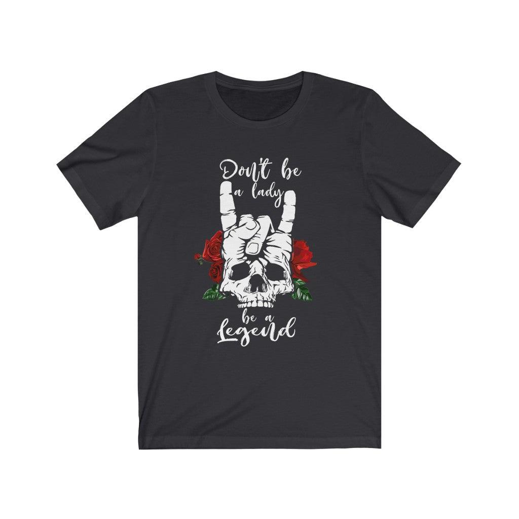 Be A lady or Legend Rock Skeleton Skull T-Shirt - Wonder Skull