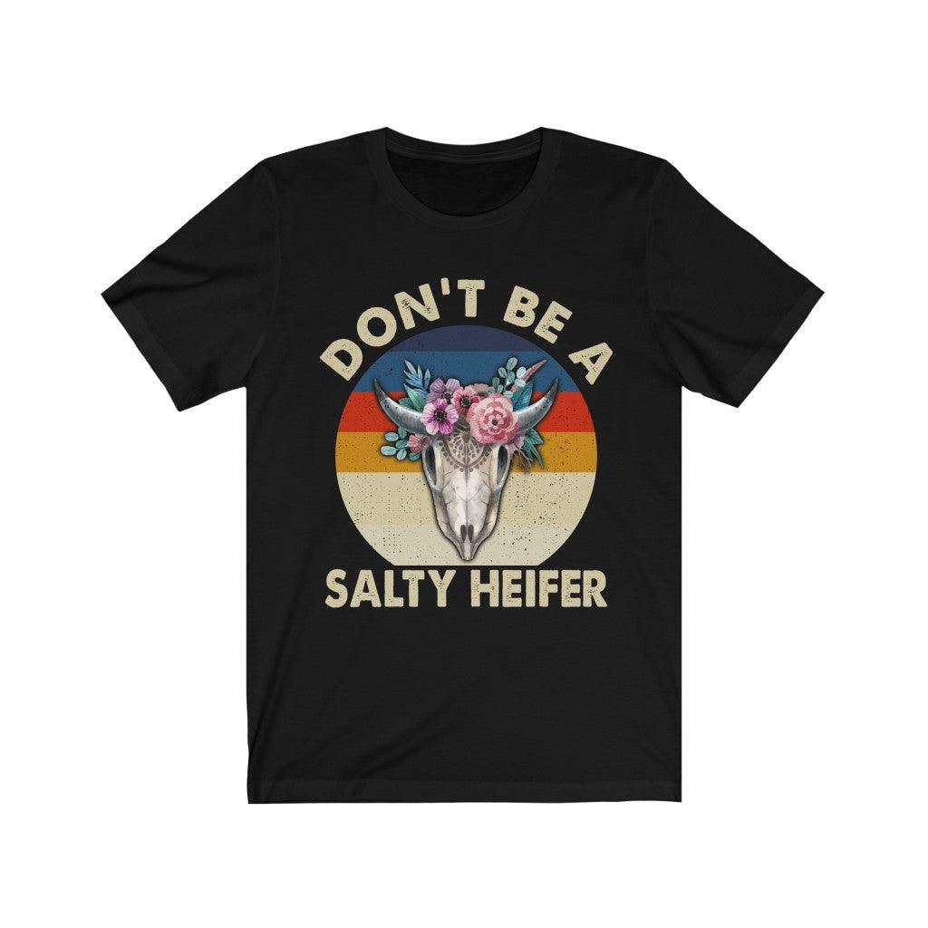 Funny Don't Be A Salty Heifer Skull T-Shirt - Wonder Skull