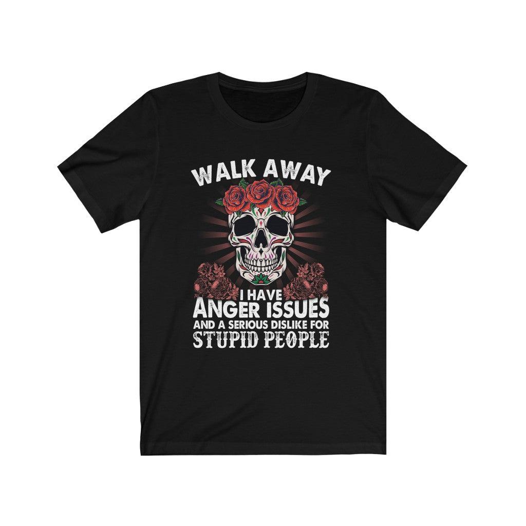 Funny Walk Away I Have Anger Issues Skull T-shirt - Wonder Skull