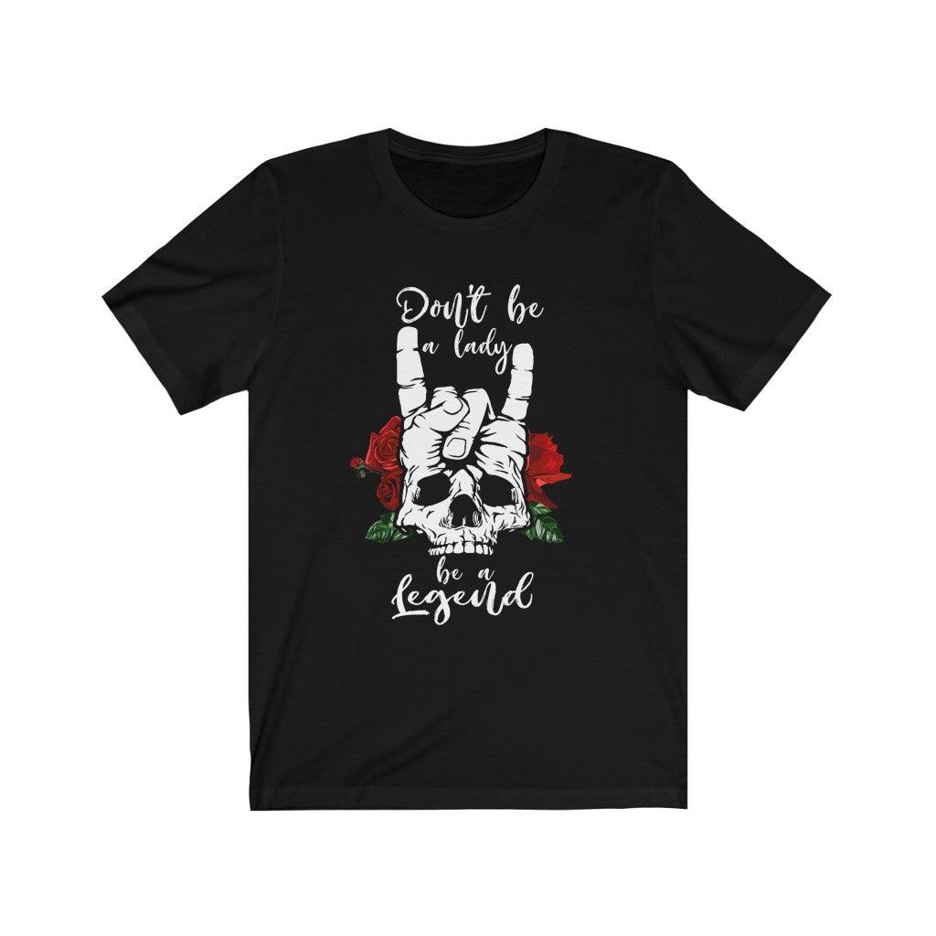Be A lady or Legend Rock Skeleton Skull T-Shirt - Wonder Skull