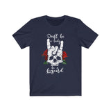 Be A lady or Legend Rock Skeleton Skull T-Shirt - Wonder Skull
