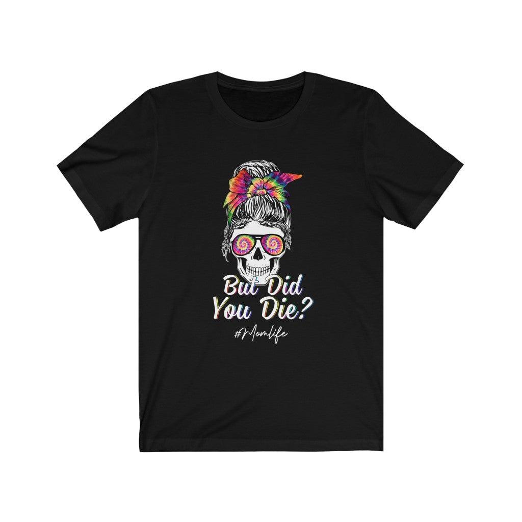 Funny But Did You Die Mom Life Skull T-shirt - Wonder Skull