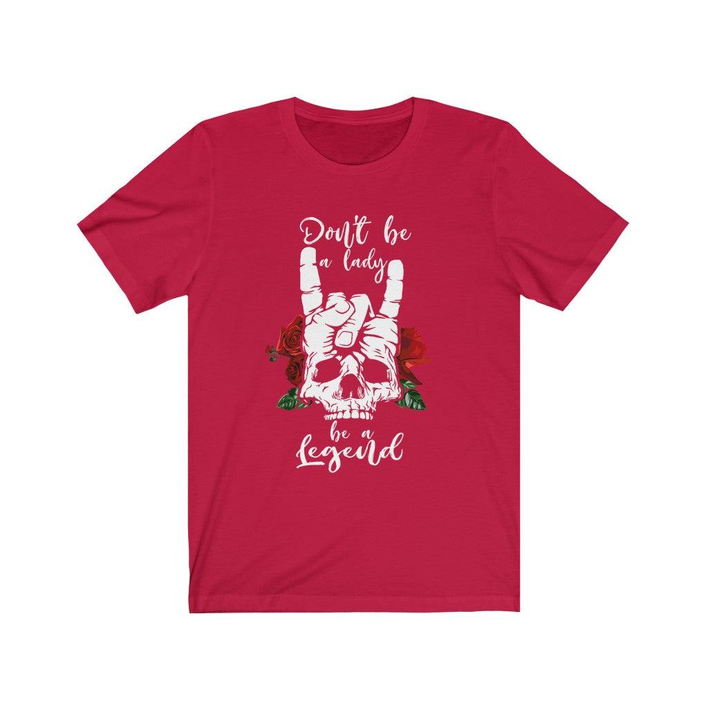 Be A lady or Legend Rock Skeleton Skull T-Shirt - Wonder Skull