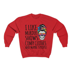 Funny I like Murder Shows Comfy Clothes And Maybe 3 People Unisex Crewneck Sweatshirt - Wonder Skull