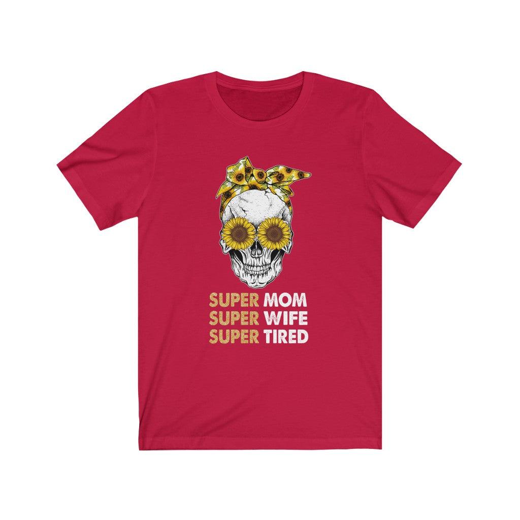 Super Mom Super Wife Super Tired Mother's Day Skull T-shirt - Wonder Skull