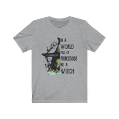 In A World Full Of Princesses Be A Witch T-shirt - Wonder Skull