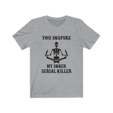 Funny You Inspire My Inner Serial Killer Skull T-shirt - Wonder Skull