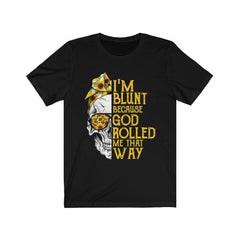 Funny I'm Blunt Because God Rolled Me That Way Skull T-Shirt - Wonder Skull