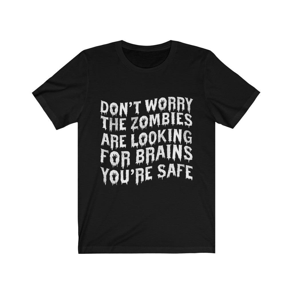 Don't Worry The Zombies Are Looking For Brain You're Safe T-Shirt - Wonder Skull