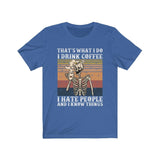 Funny I Drink Coffee I Hate People And I Know Things Skull T-shirt - Wonder Skull