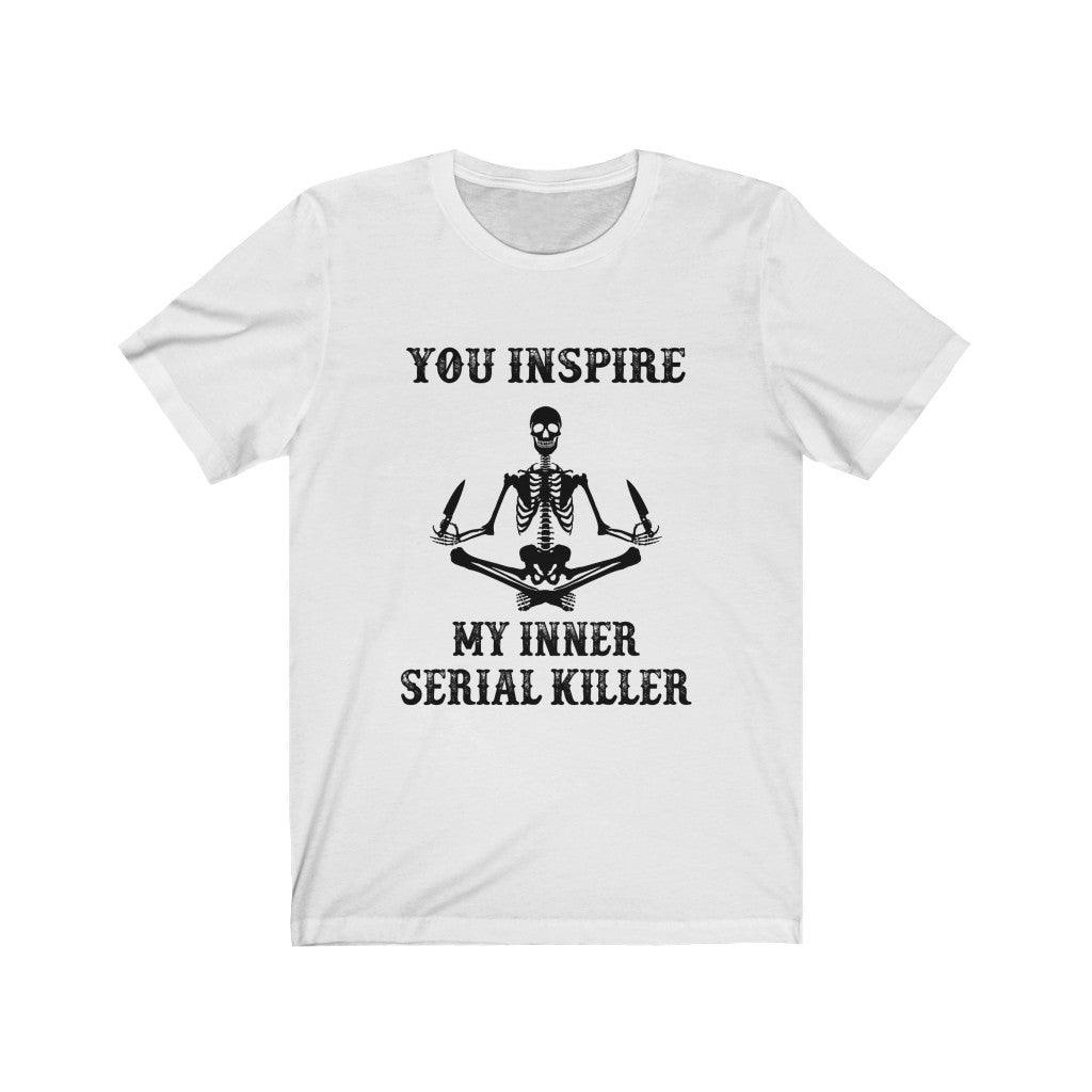 Funny You Inspire My Inner Serial Killer Skull T-shirt - Wonder Skull
