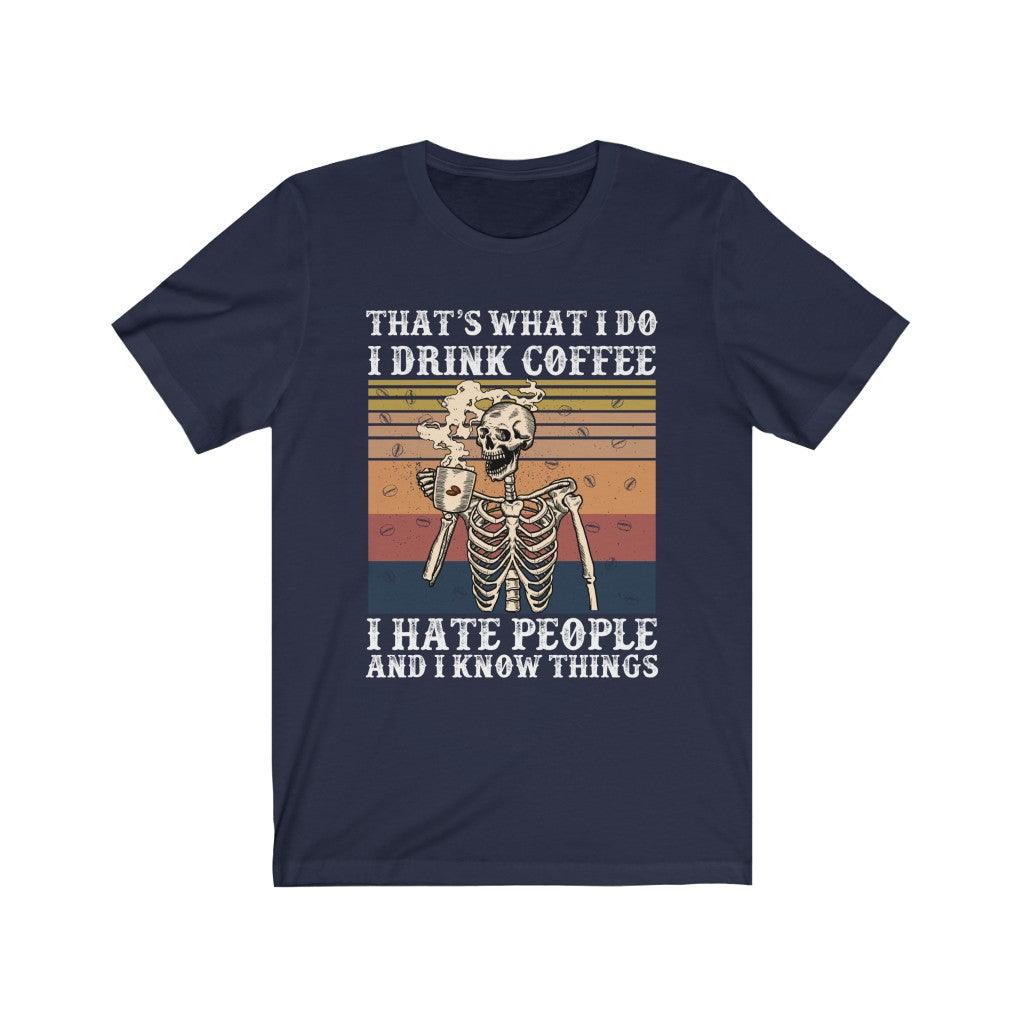 Funny I Drink Coffee I Hate People And I Know Things Skull T-shirt - Wonder Skull