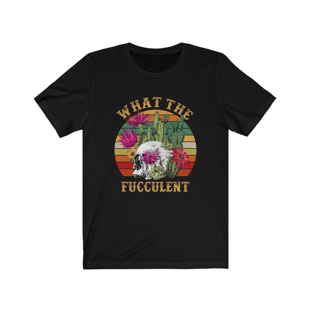 Funny What The Fucculent Skull T-shirt - Wonder Skull