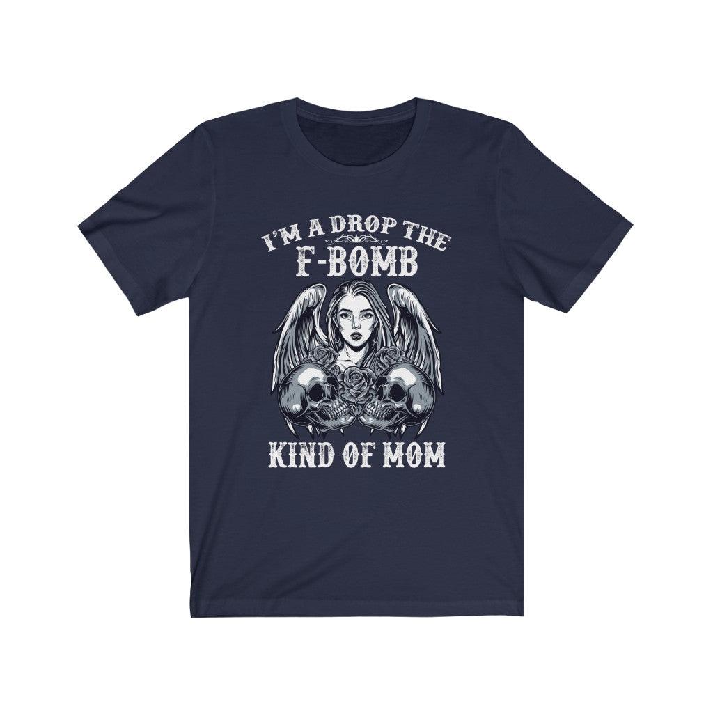 Funny I'm A Drop The F-bomb Kind Of Mom Skull T-shirt - Wonder Skull