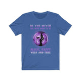 Be The Witch You Were Born To Be Magic, Happy Wild And Free T-Shirt - Wonder Skull