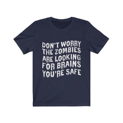 Don't Worry The Zombies Are Looking For Brain You're Safe T-Shirt - Wonder Skull