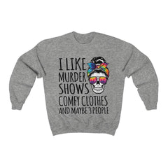 Funny I like Murder Shows Comfy Clothes And Maybe 3 People Unisex Crewneck Sweatshirt - Wonder Skull