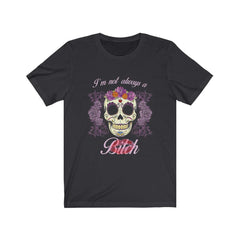 Funny I'm Not Always A Bitch Skull T-shirt - Wonder Skull