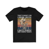 Funny I Drink Coffee I Hate People And I Know Things Skull T-shirt - Wonder Skull