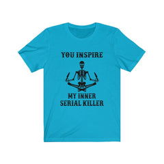 Funny You Inspire My Inner Serial Killer Skull T-shirt - Wonder Skull