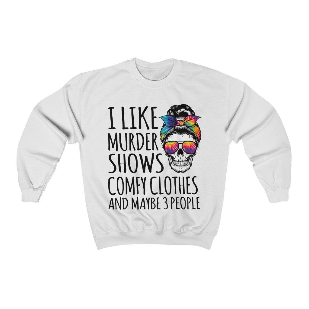 Funny I like Murder Shows Comfy Clothes And Maybe 3 People Unisex Crewneck Sweatshirt - Wonder Skull
