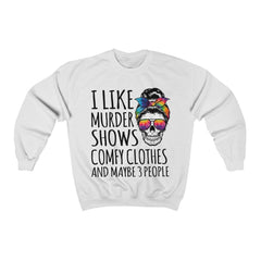 Funny I like Murder Shows Comfy Clothes And Maybe 3 People Unisex Crewneck Sweatshirt - Wonder Skull